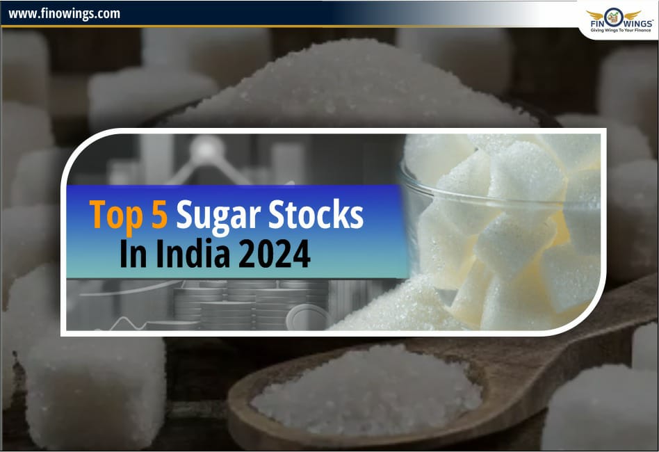 Top 5 Sugar Stocks in India 2024 after New Govt. Policies